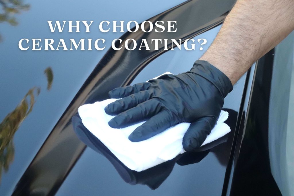 Why Choose Ceramic Coating